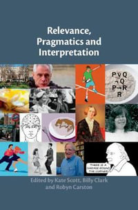 Relevance, Pragmatics and Interpretation - Kate Scott