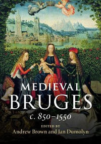 Medieval Bruges : c. 850-1550 - Andrew Brown