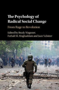 The Psychology of Radical Social Change : From Rage to Revolution - Brady Wagoner