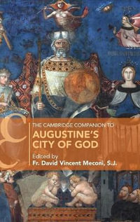 The Cambridge Companion to Augustine's City of God : Cambridge Companions to Religion - S.J. Fr. David Vincent Meconi