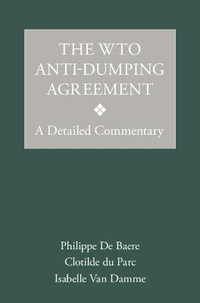 The Wto Anti-Dumping Agreement : A Detailed Commentary - Philippe de Baere