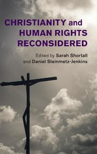 Christianity and Human Rights Reconsidered : Human Rights in History - Sarah Shortall