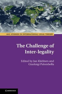 The Challenge of Inter-Legality : ASIL Studies in International Legal Theory - Jan Klabbers