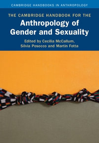 The Cambridge Handbook for the Anthropology of Gender and Sexuality : Cambridge Handbooks in Anthropology - Cecilia McCallum