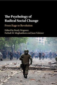 The Psychology of Radical Social Change : From Rage to Revolution - Brady Wagoner