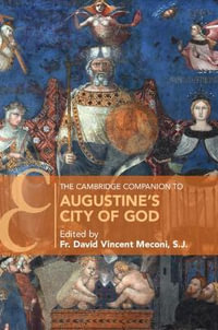 The Cambridge Companion to Augustine's City of God : Cambridge Companions to Religion - S.J. Fr. David Vincent Meconi