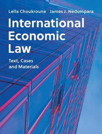 International Economic Law : Text, Cases and Materials - Leïla Choukroune