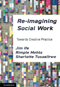 Re-imagining Social Work : Towards Creative Practice - Jim  Ife