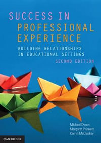 Success in Professional Experience 2ed : Building Relationships in Educational Settings - Michael Dyson