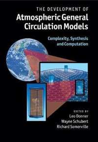 The Development of Atmospheric General Circulation Models : Complexity, Synthesis and Computation - Leo Donner