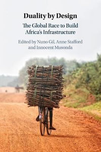 Duality by Design : The Global Race to Build Africa's Infrastructure - Nuno Gil