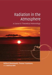 Radiation in the Atmosphere : A Course in Theoretical Meteorology - Wilford Zdunkowski