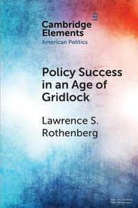 Policy Success in an Age of Gridlock : How the Toxic Substances Control ACT Was Finally Reformed - Lawrence S. Rothenberg