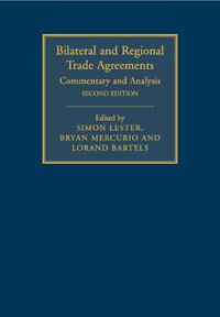 Bilateral and Regional Trade Agreements : Commentary and Analysis - Simon Lester