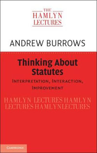 Thinking About Statutes : Interpretation, Interaction, Improvement - Andrew Burrows