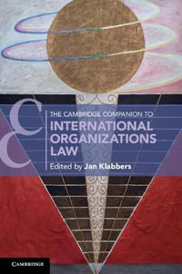 The Cambridge Companion to International Organizations Law : Cambridge Companions to Law - Jan Klabbers