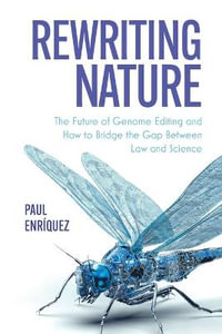 Rewriting Nature : The Future of Genome Editing and How to Bridge the Gap Between Law and Science - Paul EnriÌquez