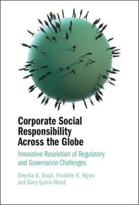 Corporate Social Responsibility Across the Globe : Innovative Resolution of Regulatory and Governance Challenges - Onyeka K. Osuji