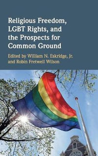 Religious Freedom, LGBT Rights, and the Prospects for Common Ground - Jr William N. Eskridge