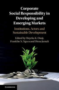 Corporate Social Responsibility in Developing and Emerging Markets : Institutions, Actors and Sustainable Development - Onyeka Osuji