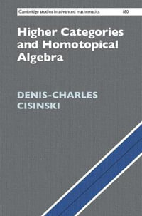 Higher Categories and Homotopical Algebra : Cambridge Studies in Advanced Mathematics - Denis-Charles Cisinski