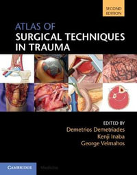 Atlas of Surgical Techniques in Trauma : 2nd Edition - Demetrios Demetriades