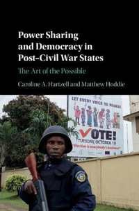 Power Sharing and Democracy in Post-Civil War States : The Art of the Possible - Caroline A. Hartzell