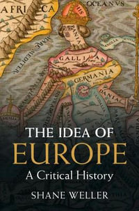 The Idea of Europe : A Critical History - Shane Weller