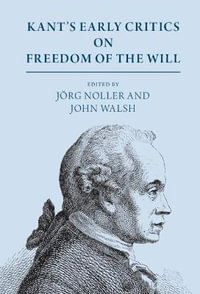 Kant's Early Critics on Freedom of the Will - JÃ¶rg Noller