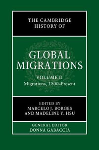 The Cambridge History of Global Migrations : Volume 2, Migrations, 1800-Present - Marcelo J. Borges