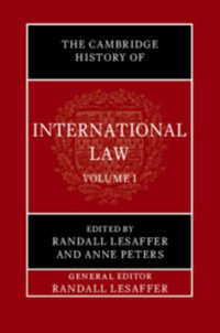 The Cambridge History of International Law : Volume 1, The Historiography of International Law - Anne  Peters