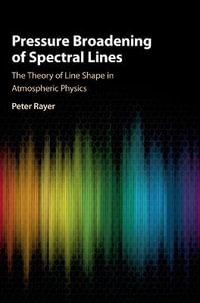 Pressure Broadening of Spectral Lines : The Theory of Line Shape in Atmospheric Physics - Peter Rayer