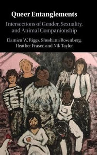 Queer Entanglements : Intersections of Gender, Sexuality, and Animal Companionship - Damien W. Riggs