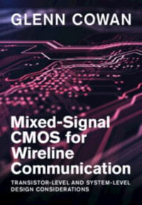 Mixed-Signal CMOS for Wireline Communication : Transistor-Level and System-Level Design Considerations - Glenn Cowan