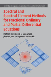 Spectral and Spectral Element Methods for Fractional Ordinary and Partial Differential Equations : Cambridge Monographs on Applied and Computational Mathematics - Mohsen Zayernouri