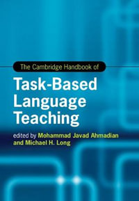 The Cambridge Handbook of Task-Based Language Teaching : Cambridge Handbooks in Language and Linguistics - Mohammad Javad Ahmadian