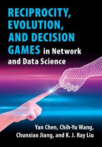 Reciprocity, Evolution, and Decision Games in Network and Data Science - Yan Chen