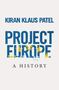 Project Europe : A History - Kiran Klaus Patel