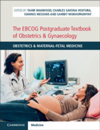 The EBCOG Postgraduate Textbook of Obstetrics & Gynaecology: Volume 1 : Obstetrics & Maternal-Fetal Medicine - Tahir Mahmood