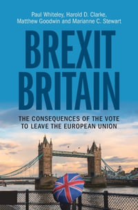 Brexit Britain : The Consequences of the Vote to Leave the European Union - Paul Whiteley