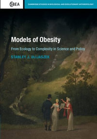 Models of Obesity : From Ecology to Complexity in Science and Policy - Stanley J. Ulijaszek