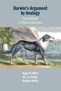 Darwin's Argument by Analogy : From Artificial to Natural Selection - Roger M. White