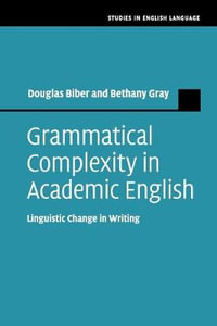 Grammatical Complexity in Academic English : Linguistic Change in Writing - Douglas Biber