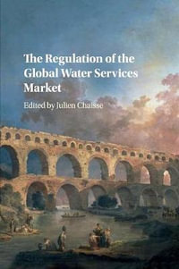 The Regulation of the Global Water Services Market - Julien  Chaisse