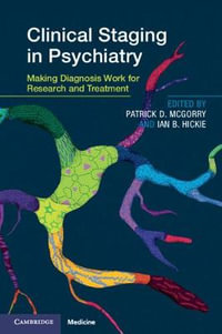 Clinical Staging in Psychiatry : Making Diagnosis Work for Research and Treatment - Ian B.  Hickie