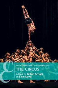 The Cambridge Companion to the Circus : Cambridge Companions to Theatre and Performance - Gillian Arrighi