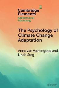 The Psychology of Climate Change Adaptation : Elements in Applied Social Psychology - Anne van Valkengoed