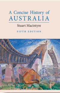 A Concise History of Australia : 5th Edition - Stuart  Macintyre