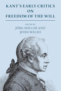 Kant's Early Critics on Freedom of the Will - Jörg Noller