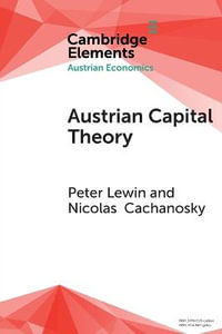 Austrian Capital Theory : A Modern Survey of the Essentials - Nicolas Cachanosky